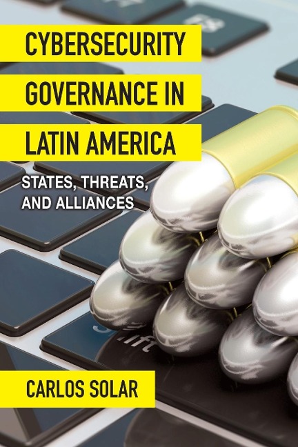 Cybersecurity Governance in Latin America: States, Threats, and Alliances