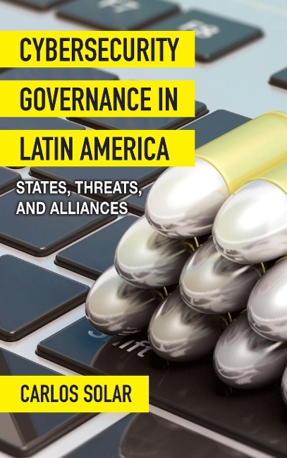 Cybersecurity Governance in Latin America: States, Threats, and Alliances