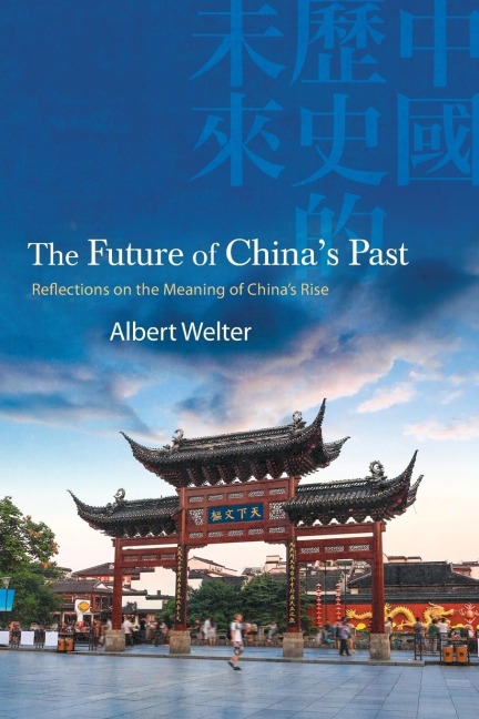 The Future of Chinas Past: Reflections on the Meaning of Chinas Rise