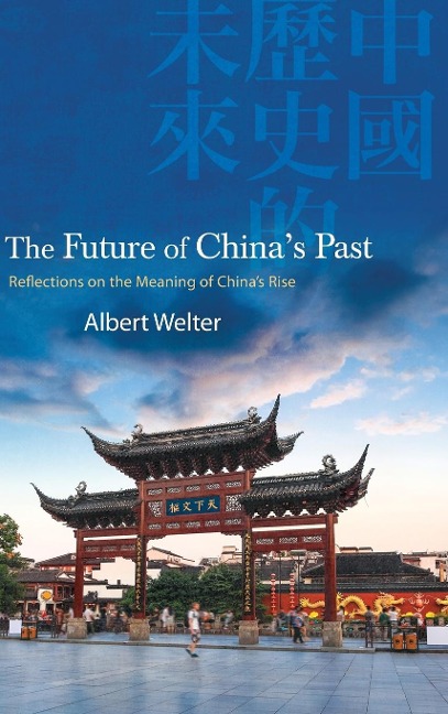 The Future of Chinas Past: Reflections on the Meaning of Chinas Rise