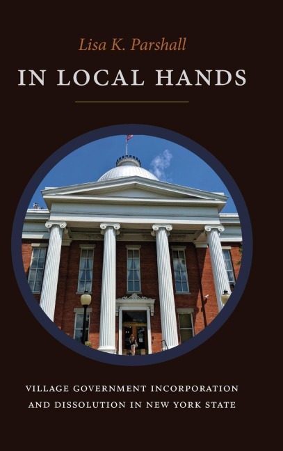 In Local Hands: Village Government Incorporation and Dissolution in New York State