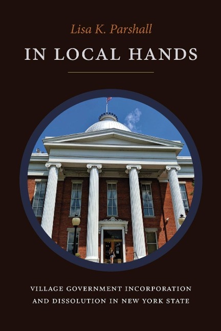 In Local Hands: Village Government Incorporation and Dissolution in New York State