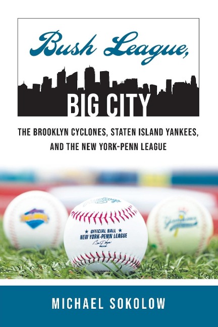 Bush League, Big City: The Brooklyn Cyclones, Staten Island Yankees, and the New York-Penn League