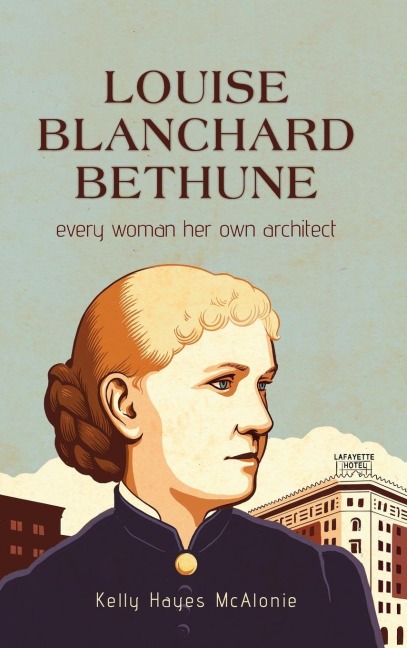 Louise Blanchard Bethune: Every Woman Her Own Architect