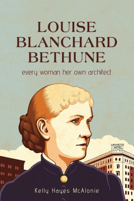Louise Blanchard Bethune: Every Woman Her Own Architect