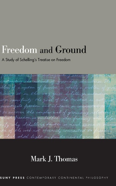 Freedom and Ground: A Study of Schellings Treatise on Freedom