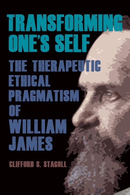 Transforming Ones Self: The Therapeutic Ethical Pragmatism of William James