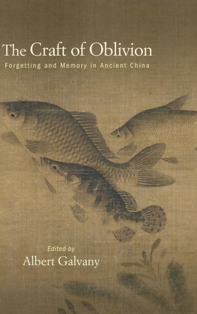 The Craft of Oblivion: Forgetting and Memory in Ancient China