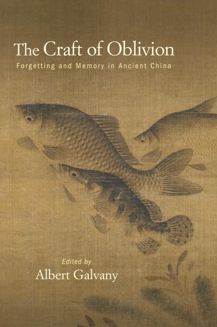 The Craft of Oblivion: Forgetting and Memory in Ancient China