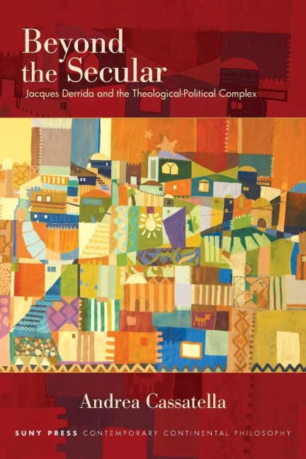 Beyond the Secular: Jacques Derrida and the Theological-Political Complex