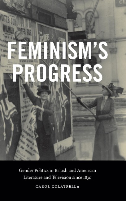Feminisms Progress: Gender Politics in British and American Literature and Television since 1830