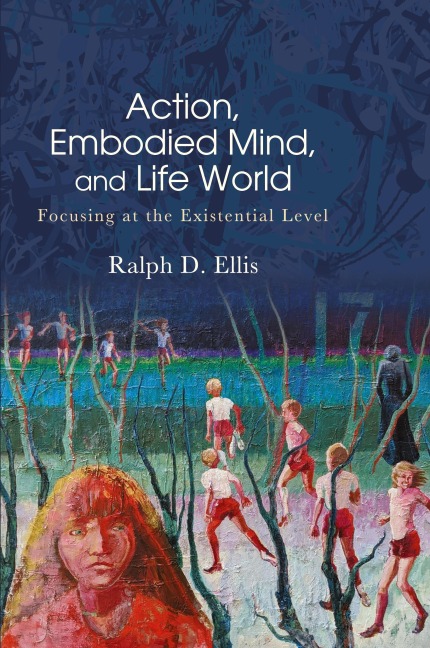 Action, Embodied Mind, and Life World: Focusing at the Existential Level