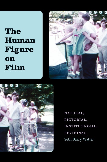 The Human Figure on Film: Natural, Pictorial, Institutional, Fictional
