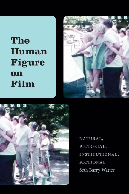 The Human Figure on Film: Natural, Pictorial, Institutional, Fictional
