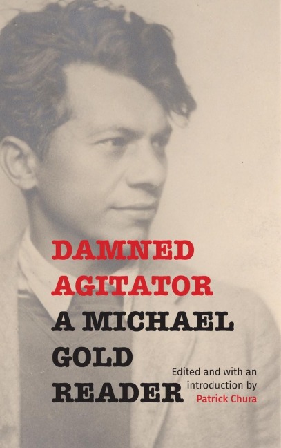 Damned Agitator: A Michael Gold Reader