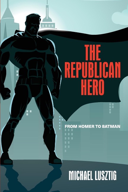 The Republican Hero: From Homer to Batman