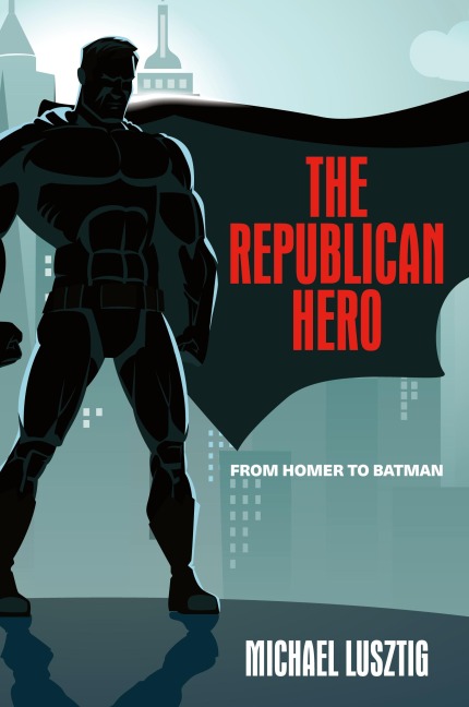 The Republican Hero: From Homer to Batman