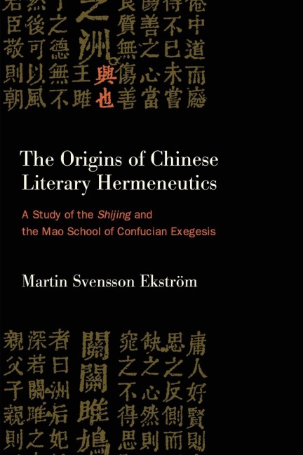 The Origins of Chinese Literary Hermeneutics: A Study of the Shijing and the Mao School of Confucian Exegesis