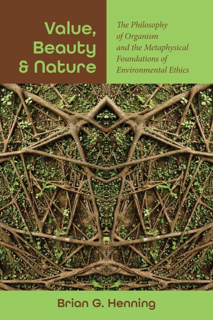 Value, Beauty, and Nature: The Philosophy of Organism and the Metaphysical Foundations of Environmental Ethics