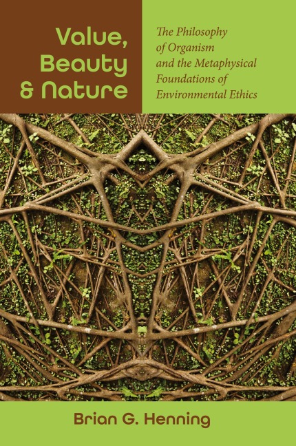 Value, Beauty, and Nature: The Philosophy of Organism and the Metaphysical Foundations of Environmental Ethics