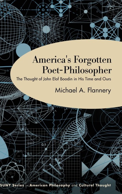 Americas Forgotten Poet-Philosopher: The Thought of John Elof Boodin in His Time and Ours