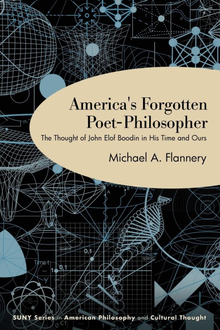 Americas Forgotten Poet-Philosopher: The Thought of John Elof Boodin in His Time and Ours
