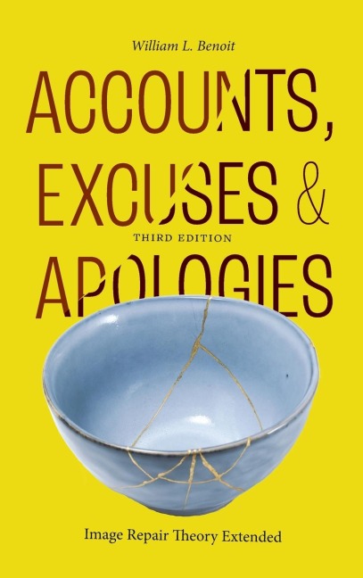 Accounts, Excuses, and Apologies: Image Repair Theory Extended