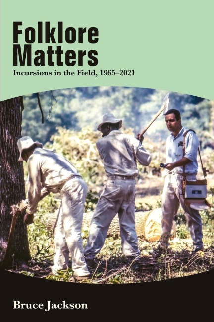Folklore Matters: Incursions in the Field, 1965-2021