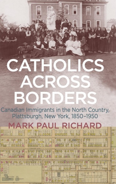 Catholics across Borders: Canadian Immigrants in the North Country, Plattsburgh, New York, 1850-1950