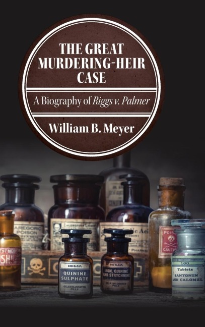 The Great Murdering-Heir Case: A Biography of Riggs v. Palmer