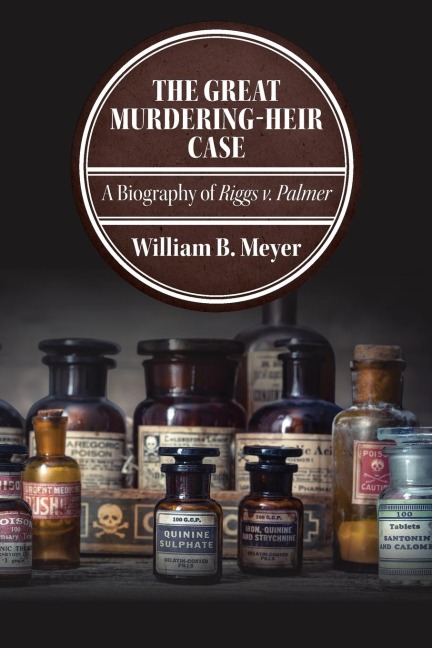 The Great Murdering-Heir Case: A Biography of Riggs v. Palmer