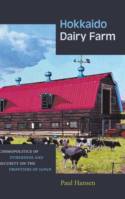 Hokkaido Dairy Farm: Cosmopolitics of Otherness and Security on the Frontiers of Japan