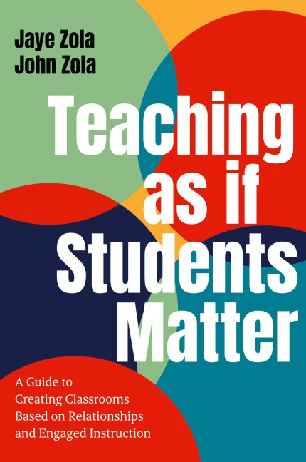 Teaching as if Students Matter: A Guide to Creating Classrooms Based on Relationships and Engaged Learning