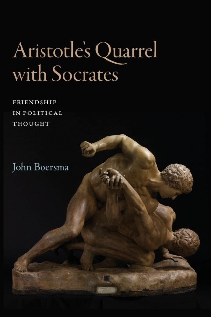 Aristotles Quarrel with Socrates: Friendship in Political Thought