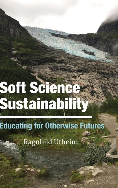 Soft Science Sustainability: Educating for Otherwise Futures