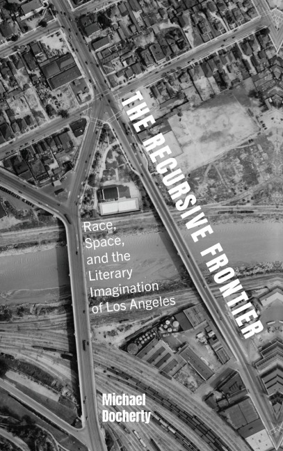The Recursive Frontier: Race, Space, and the Literary Imagination of Los Angeles