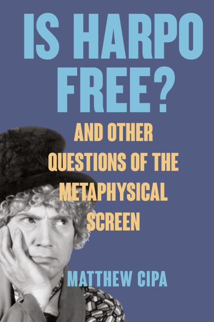 Is Harpo Free?: And Other Questions of the Metaphysical Screen