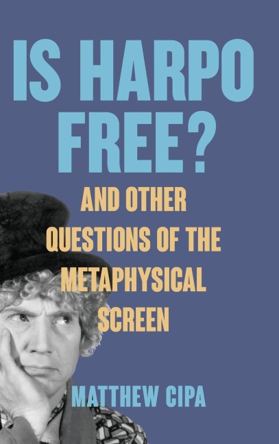 Is Harpo Free?: And Other Questions of the Metaphysical Screen