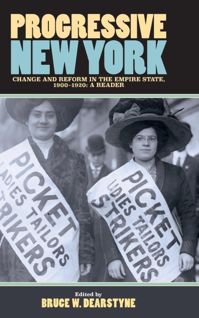 Progressive New York: Change and Reform in the Empire State, 1900-1920: A Reader