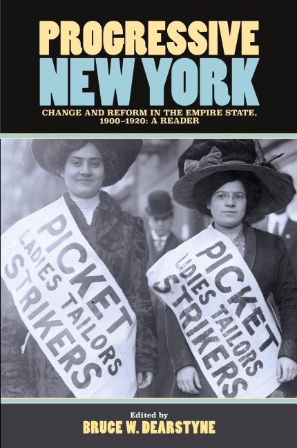 Progressive New York: Change and Reform in the Empire State, 1900-1920: A Reader