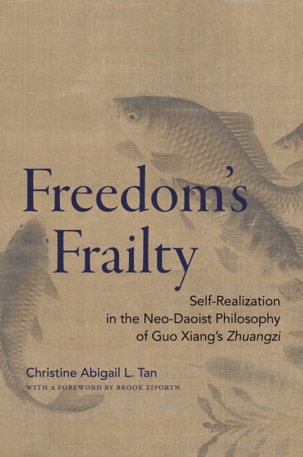 Freedoms Frailty: Self-Realization in the Neo-Daoist Philosophy of Guo Xiangs Zhuangzi