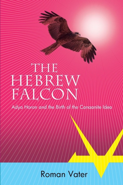 The Hebrew Falcon: Adya Horon and the Birth of the Canaanite Idea