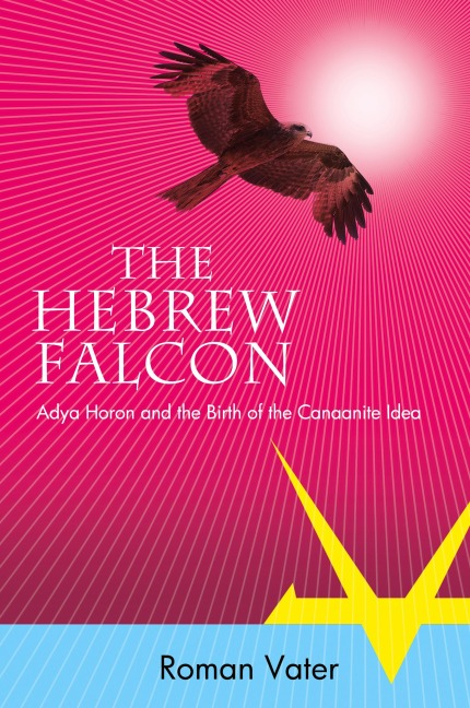 The Hebrew Falcon: Adya Horon and the Birth of the Canaanite Idea