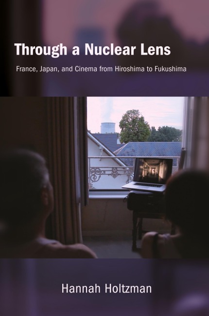Through a Nuclear Lens: France, Japan, and Cinema from Hiroshima to Fukushima