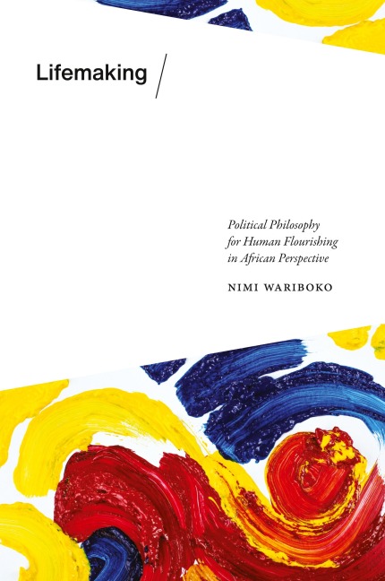 Lifemaking: Political Philosophy for Human Flourishing in African Perspective