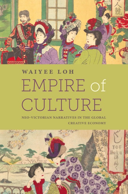 Empire of Culture: Neo-Victorian Narratives in the Global Creative Economy