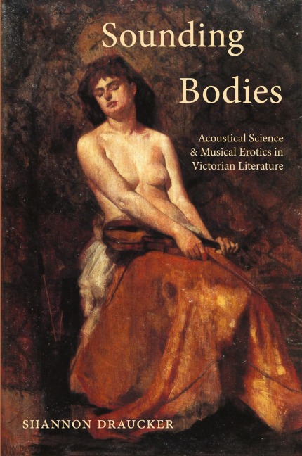 Sounding Bodies: Acoustical Science and Musical Erotics in Victorian Literature