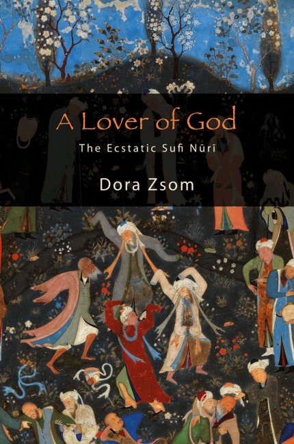 A Lover of God: The Ecstatic Sufi N¿r¿