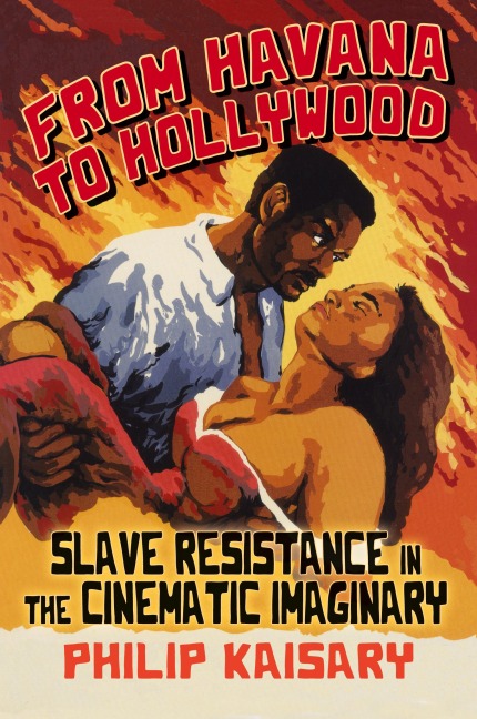 From Havana to Hollywood: Slave Resistance in the Cinematic Imaginary