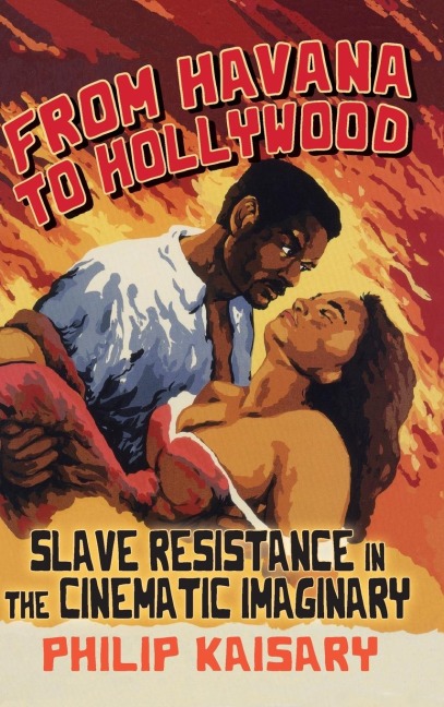 From Havana to Hollywood: Slave Resistance in the Cinematic Imaginary